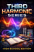 The Third Harmonic Series High School Series - The Third Harmonic Series K-12 Pedagogy, #1