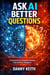 Ask AI Better Questions: A Framework for Getting Real Answers from Artificial Intelligence