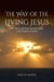 The Way of theLivingJesus: The Path to Spiritual Transformation intheGospel of Thomas