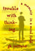 Trouble With Thinking... A Memoir In A Mind Field