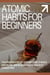 Atomic Habits for Beginners: The Proven Step-by-Step System to Build Discipline, Break Bad Habits, and Stay Consistent
