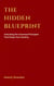 The Hidden Blueprint: Unlocking the Universal Principles That Shape Your Destiny