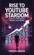 Rise to YouTube Stardom: A Step-by-Step Guide to Growing Your Channel