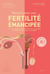 Manuel pour une fertilité émancipée - Une vision globale de la fertilité féminine et masculine où médecine et physiologie se complètent