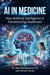 Intelligent Care: AI and the Future of Medicine