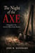 The Night of the Axe: A Biography of the Unsolved Villisca Family Massacre