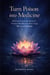 Turn Poison into Medicine - 100 Prayers from the Heart of Nichiren Buddhism for Those Facing Illness and Suffering