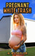 Pregnant White Trash