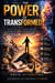 The Power Of Transformed