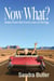 Now What?: Notes From the Front Lines of Old Age