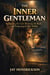 The Inner Gentleman: Reclaiming the Core, Restoring the Body, and Protecting the Boy Within