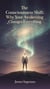 The Consciousness Shift: Why Your Awakening Changes Everything