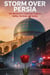 STORM OVER PERSIA - The Westerner's Essential Guide to Safety, Survival, and Sanity in Iran and the High-Risk Middle East