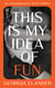 This is My Idea of Fun