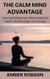 The Calm Mind Advantage: How Cultivating Inner Peace Improves Health, Relationships, and Success