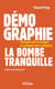 Démographie, la bombe tranquille - Pourquoi tout va changer et comment nous y préparer