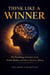Think Like a Winner: The Psychology of Lottery Luck, Wealth Mindset, and Smart Decision-Making