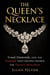 The Queen’s Necklace: Fraud, Diamonds, and the Scandal That Helped Destroy the French Monarchy