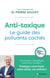 Anti-toxique - Le guide des polluants cachés