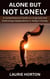 Alone but Not Lonely: A Comprehensive Guide to Living Solo and Embracing Independence in Today's Society