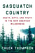 Sasquatch Country - Death, Myth, and Truth in the New American Wilderness