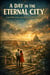 A Day in the Eternal City: A Gentle Tale of Love, Adventure, and Self-Discovery