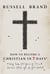 How to Become a Christian in Seven Days* - *May take 50 years of sin and serious f*ck ups to get started