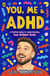 You, Me & ADHD - A Positive Guide to Understanding Your Brilliant Brain