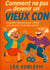 Comment ne pas devenir un vieux con - Le guide hilarant pour vieillir sans pourrir la vie des autres