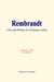 Rembrandt : Life and Works of a Famous Artist