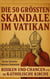 Die 50 größten Skandale im Vatikan - Ein historischer Überblick über Kontroversen in der Kirchengeschichte