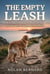 The Empty Leash: A Compassionate Companion for the Journey Through Pet Loss Grief