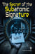The Secret of the Subatomic Signature