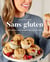Sans gluten - 70 recettes aussi simples que savoureuses