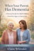 When Your Parent Has Dementia - Caring For Aging Parents Series, #2