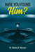 Have you Found Him?