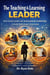 The Teaching & Learning LEADER How School Leaders Use Instructional Leadership to Build High – Impact Classrooms