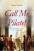 Call Me Pilate!: What You Don’t Know About Caesar’s Prefect of Judea