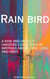 Rain Bird: A Raw And (mostly) Unedited Collection of Writings About Love, Loss and Grief
