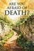 Are You Afraid of Death?