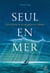 Seul en mer - Une histoire de la navigation en solitaire