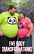 Five Body Transformations