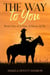 The Way to You - A Man, A Horse, & Me, #1