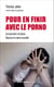 Pour en finir avec le porno - Comprendre l’emprise - Déjouer la misère sexuelle