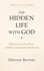 The Hidden Life with God: Rediscovering the Power of Daily Communion with The Lordr - Spiritual Life Series, #1
