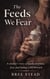 The Feeds We Fear