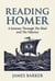 Reading Homer: A Journey Through The Iliad and The Odyssey