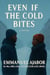 Even If The Cold Bites