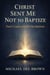 Christ Sent Me Not to Bapize: Paul's Gospel and the One Baptism