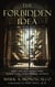 The Forbidden Idea: Hidden Truths About Individual Liberty, Economic Freedom, Political Philosophy, and History